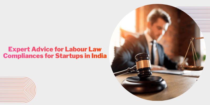 Expert Advice for Labour Law Compliances for Startups in India