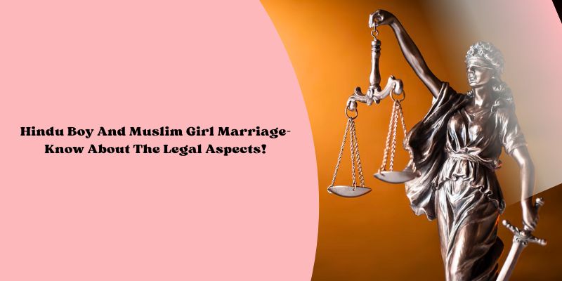Hindu Boy And Muslim Girl Marriage-Know About The Legal Aspects!